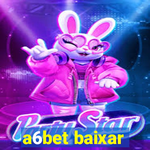 a6bet baixar